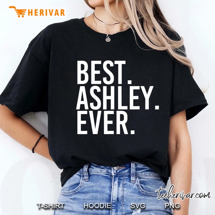 Best. Ashley. Ever. Funny Personalized Name Joke Gift Idea Hoodie