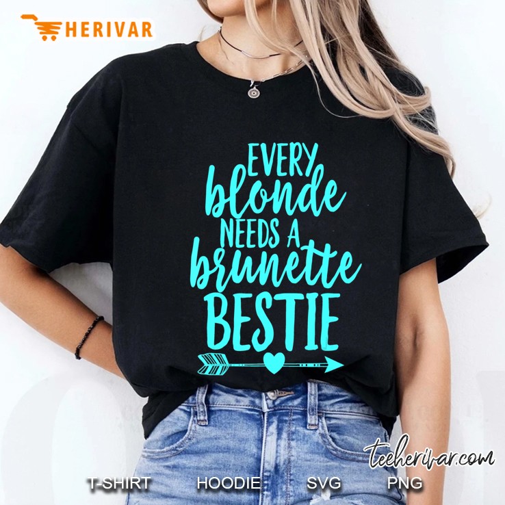 Every Blonde Needs A Brunette Bestie Shirt Bff Aqua Ladies Tee