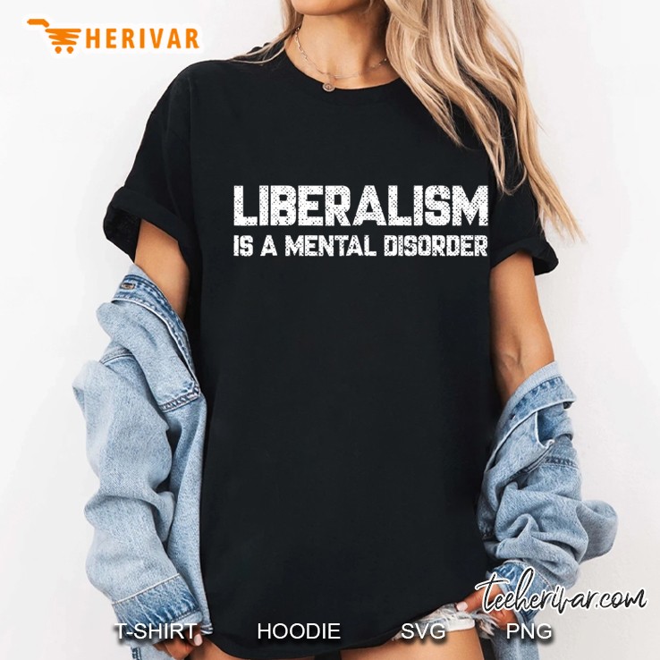 Liberalism Is A Mental Disorder Funny Gift Hoodie