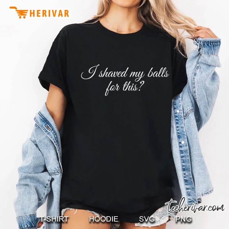 Mens I Shaved My Balls For This Funny Bachelor Party Ladies Tee