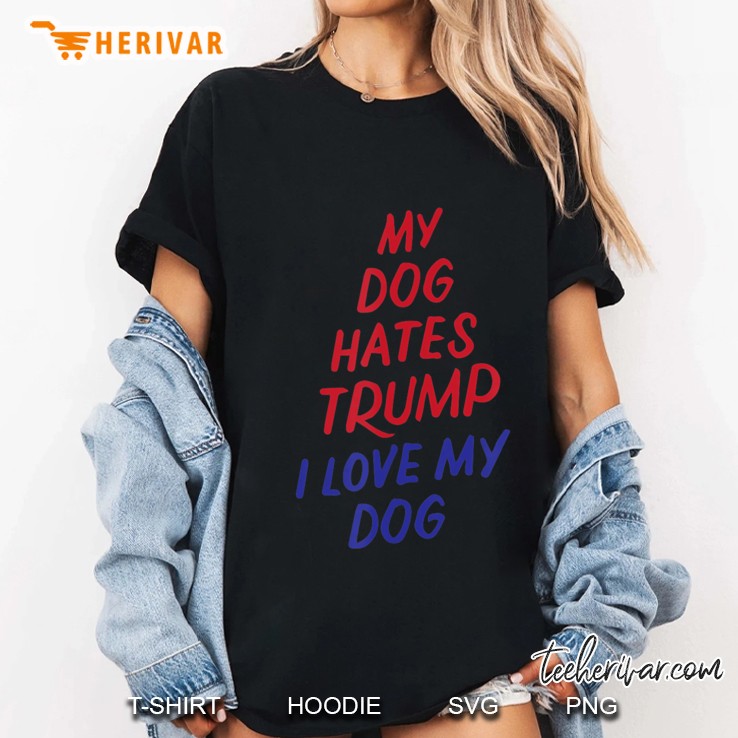 My Dog Hates Trump Funny Impeach Anti Trump 2020 Pet Lovers Ladies Tee