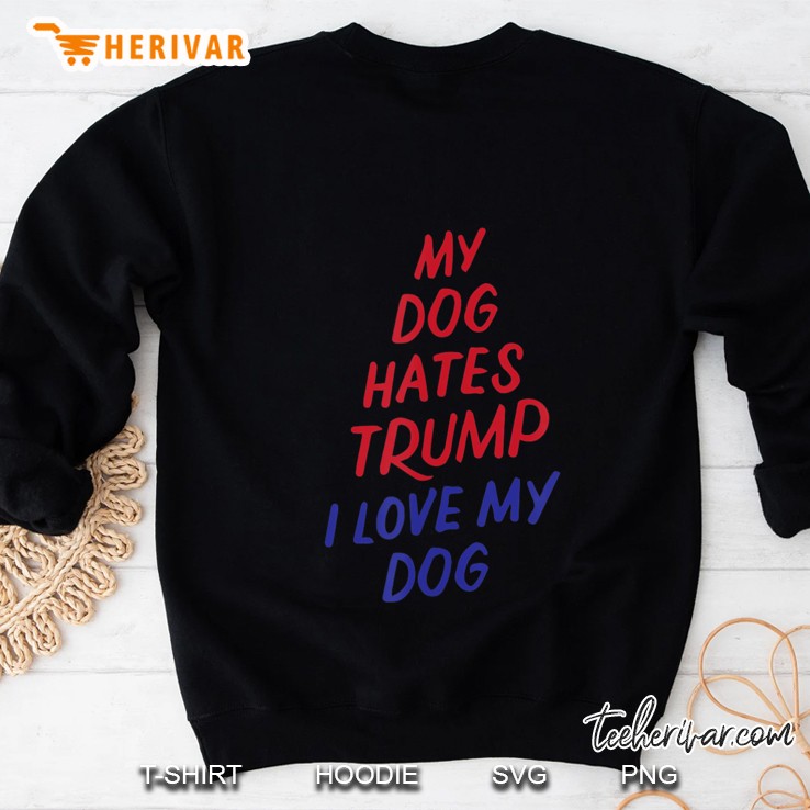 My Dog Hates Trump Funny Impeach Anti Trump 2020 Pet Lovers Sweatshirt