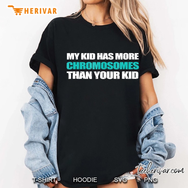 My Kid Has More Chromosomes Than Your Kid Awareness Tshirt Ladies Tee