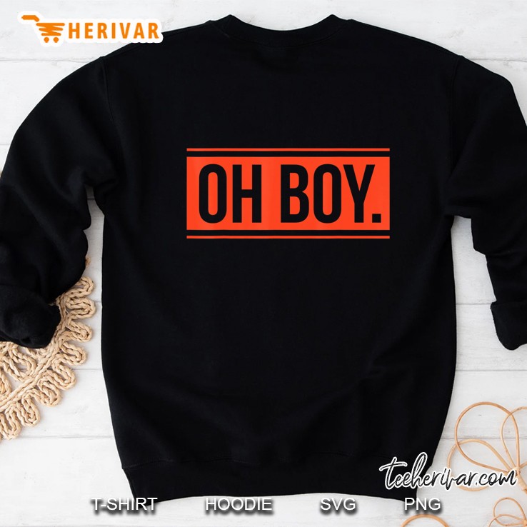 Oh Boy. Sweatshirt