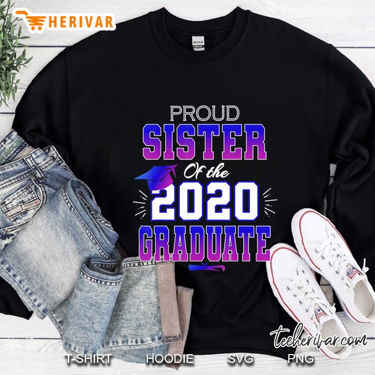 Proud Sister Of A 2020 Graduate Senior Class Graduation Gift Sweatshirt