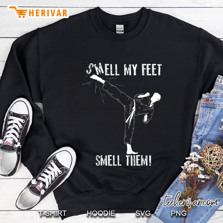 Smell My Feet Smell Them Shirt Funny Karate Martial Art Gift Sweatshirt