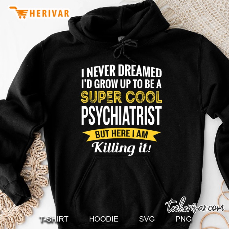 Super Cool Psychiatrist Tshirt Gifts Funny Hoodie