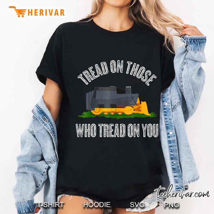 Tread On Those Who Tread On You Funny Bulldozer Truck Gift Ladies Tee