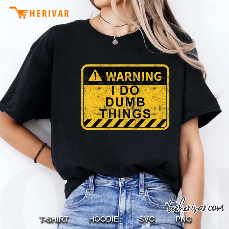 Warning I Do Dumb Things Hoodie