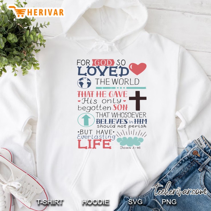 John 316 Shirt - For God So Loved The World Tee Hoodie