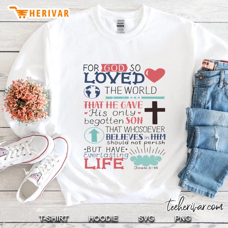 John 316 Shirt - For God So Loved The World Tee Sweatshirt