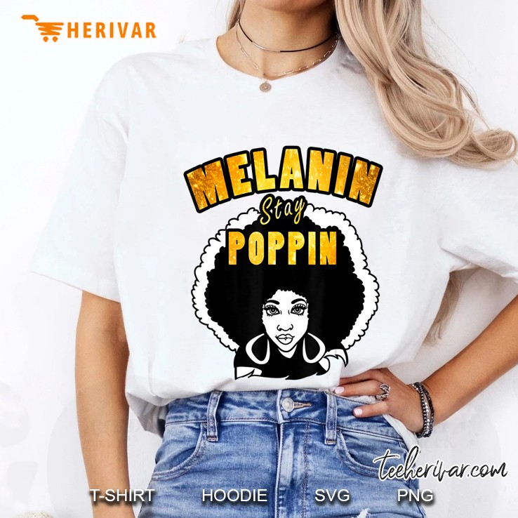 Melanin Rich Melanin Stay Poppin Afro Black Girl Magic Shirt Ladies Tee