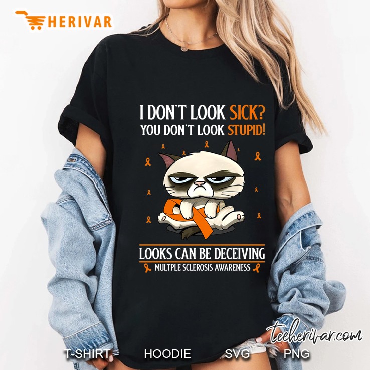 I Don’T Look Sick You Don’T Look Stupid Looks Can Be Deceiving Multple Sclerosis Awreness Grumpy Cat Hoodie