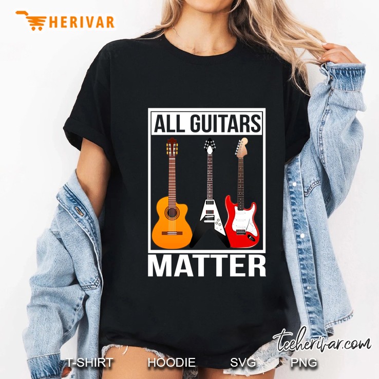 Funny Guitar Shirts For Men All Guitars Matter Version 2 Hoodie