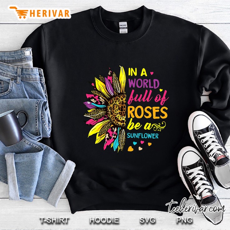 In A World Full Of Roses Be A Sunflower Version 2 Sweatshirt