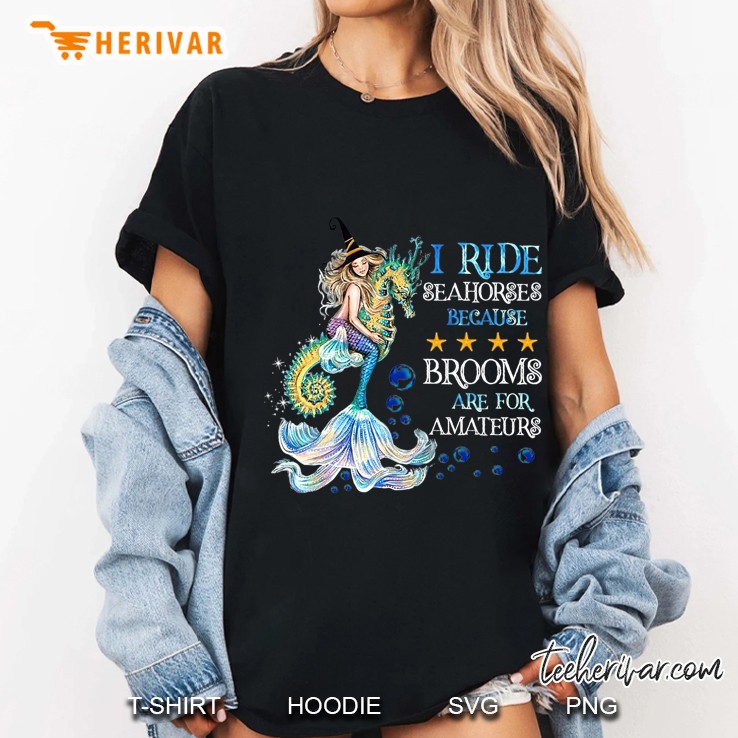 Mermaid I Ride Seahorses Because Brooms Are For Amateurs Halloween Ladies Tee