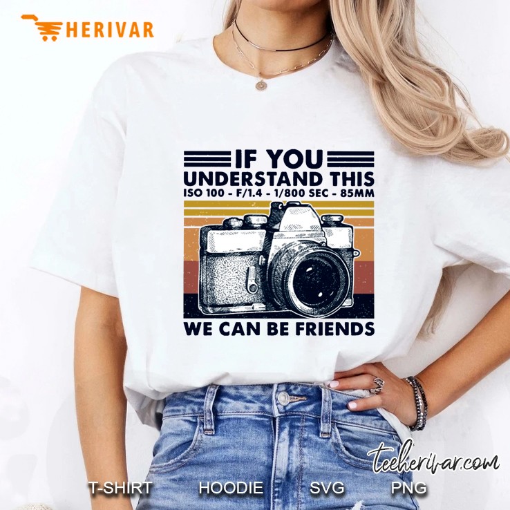 If You Understand This We Can Be Friends Photographer Hoodie