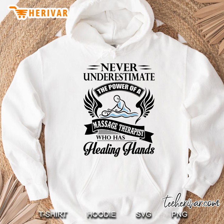 Never Underestimate The Power Of A Massage Therapist Who Has Healing Hands White Version Hoodie