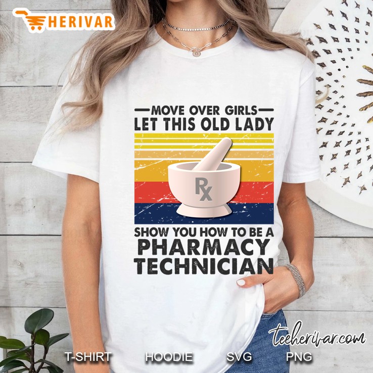 Move Over Girls Let This Old Lady Show You How To Be A Pharmacy Technician Hoodie