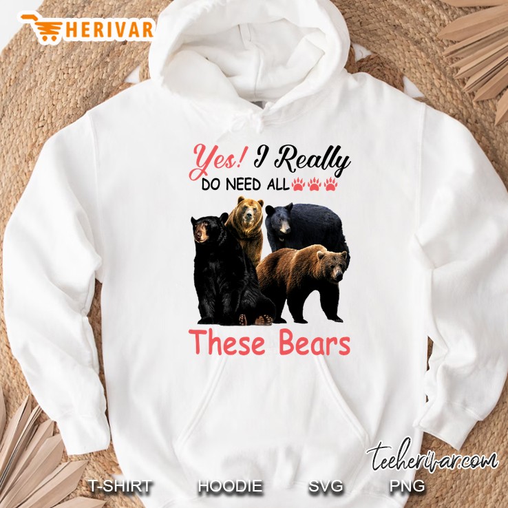 Yes I Really Do Need All These Bears Hoodie