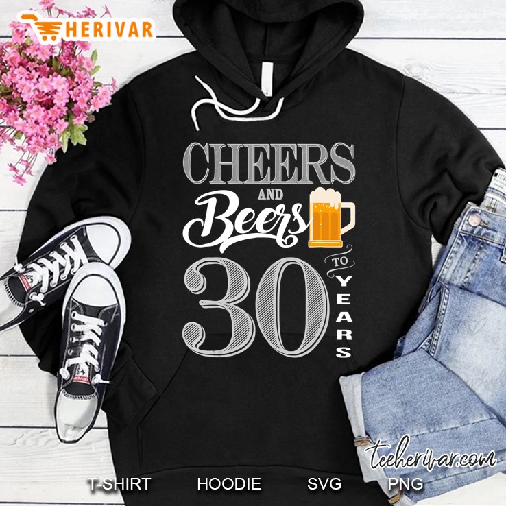 Cheers And Beers To 30 Years Shirt 30Th Birthday Hoodie