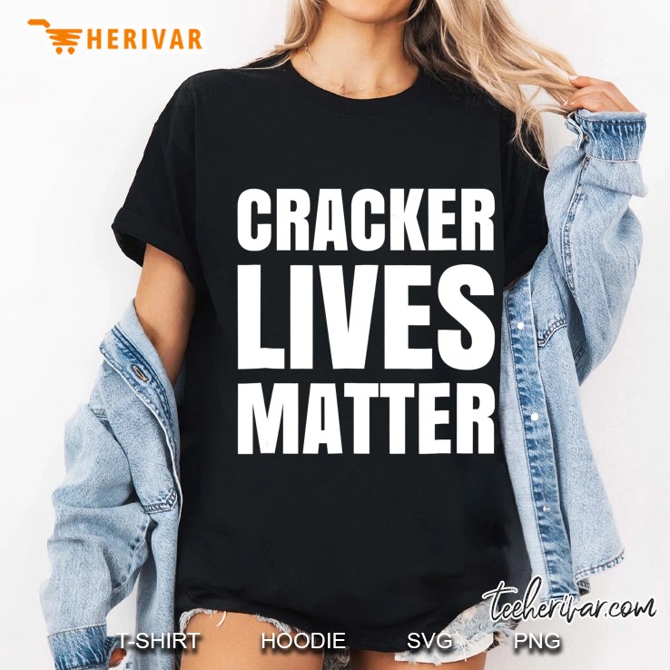 Cracker Lives Matter Funny Parody White Offensive Hoodie