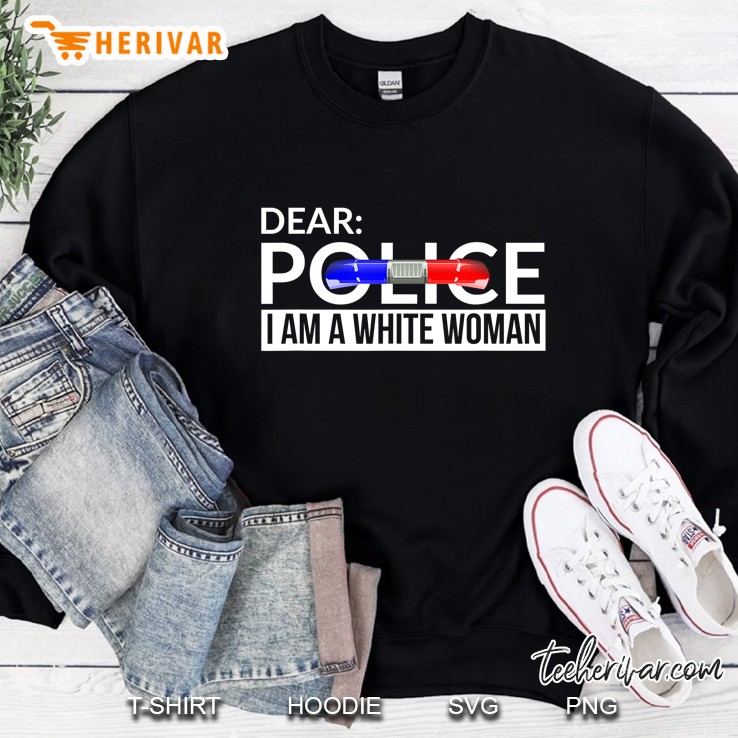 Dear Police I Am A White Woman Black Lives Matter Sweatshirt