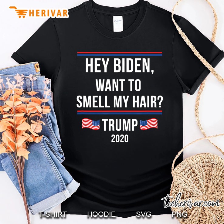Funny Joe Biden Joe, Want To Smell My Hair Trump 2020 Ver2 Shirt
