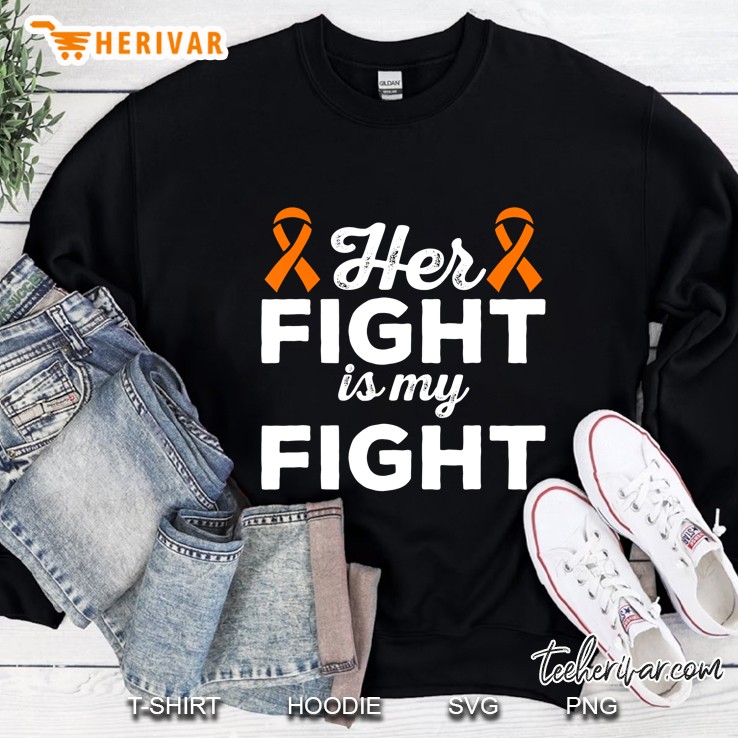 Her Fight Is My Fight - Leukemia Cancer Support & Gift Sweatshirt
