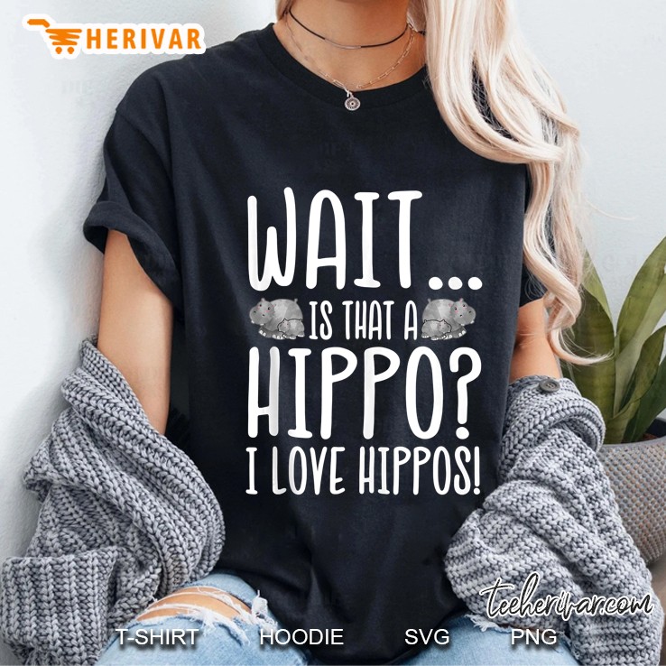 Hippo Lover - Is That A Hippo I Love Hippos Ladies Tee