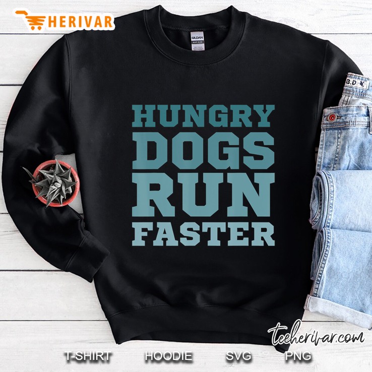 Hungry Dogs Run Faster Sport Motivational Sweatshirt
