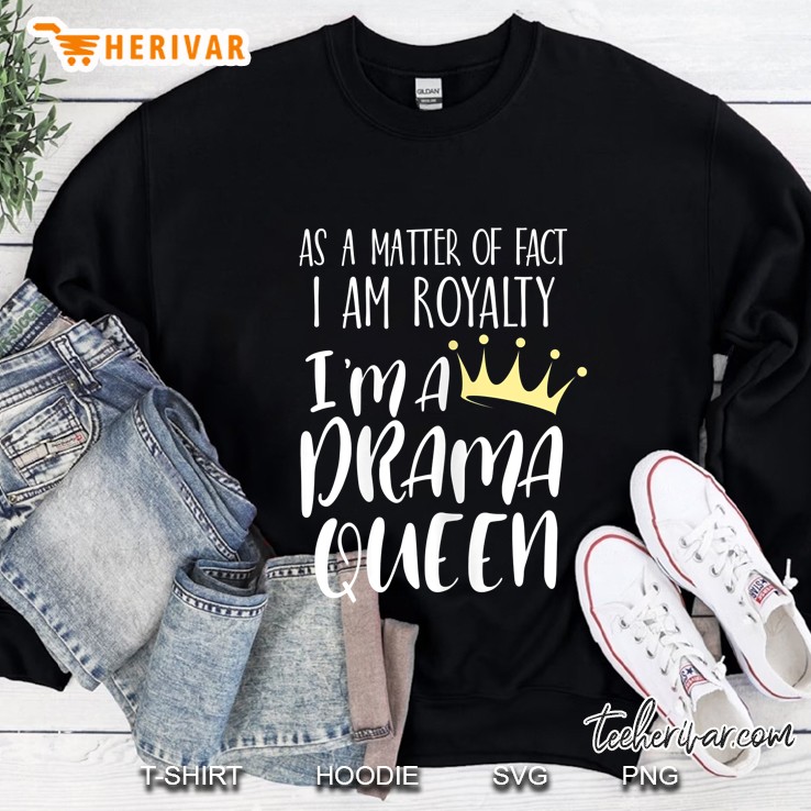 I Am Royalty Drama Queen Funny Sweatshirt