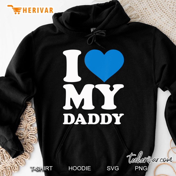I Love My Daddy Hoodie
