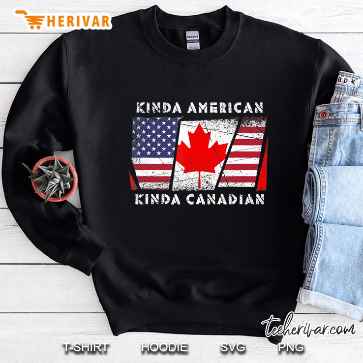 Kinda American Kinda Canadian - Dual Citizenship Sweatshirt