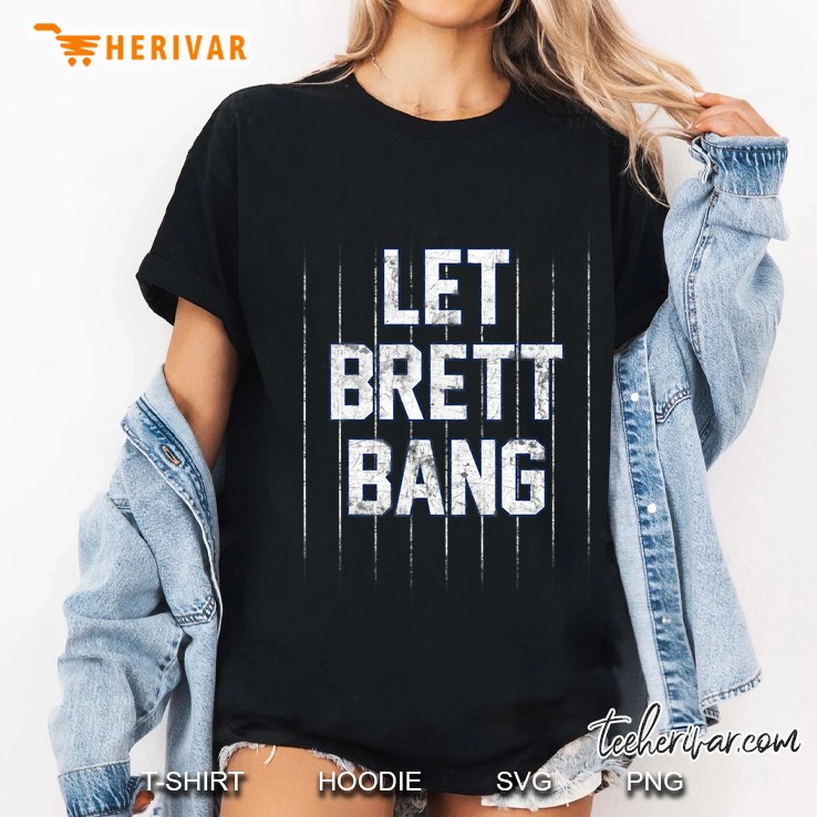 Let Brett Bang Ladies Tee