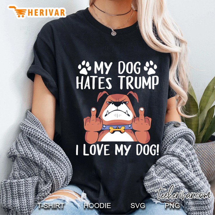 My Dog Hates Trump I Love My Dog Anti 2020 Dog Owner Design Ladies Tee