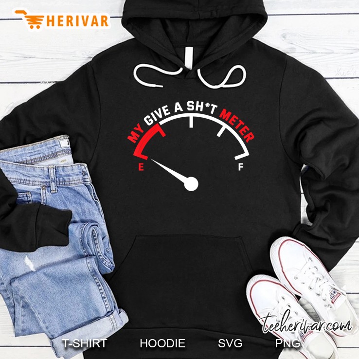 My Give A Sht Meter Is Empty Sarcastic Joke Tshirt Hoodie