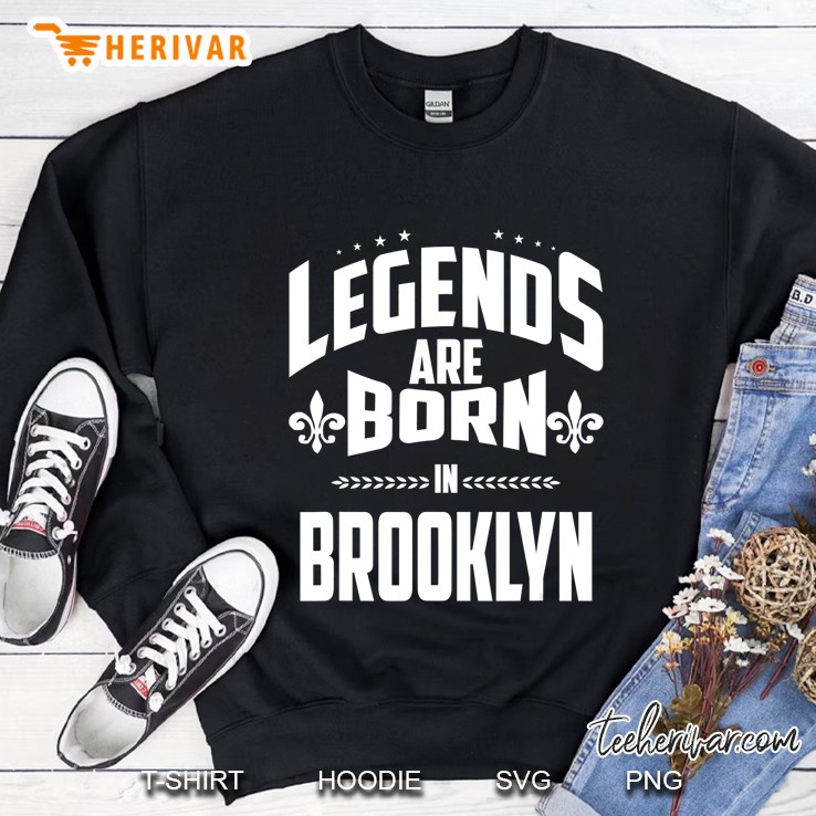 New York Legends Are Born In Brooklyn Sweatshirt