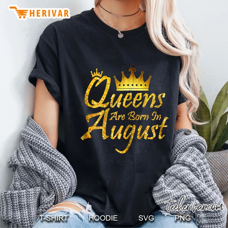 Queens Are Born In August Perfect Birthday Hoodie