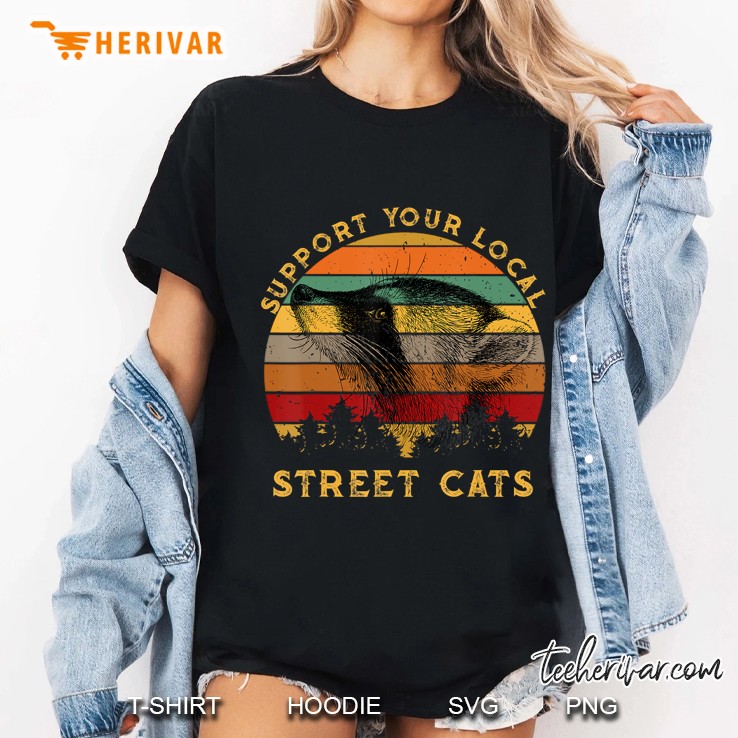 Support Your Local Street Cats Shirt Raccoon Lover Hoodie