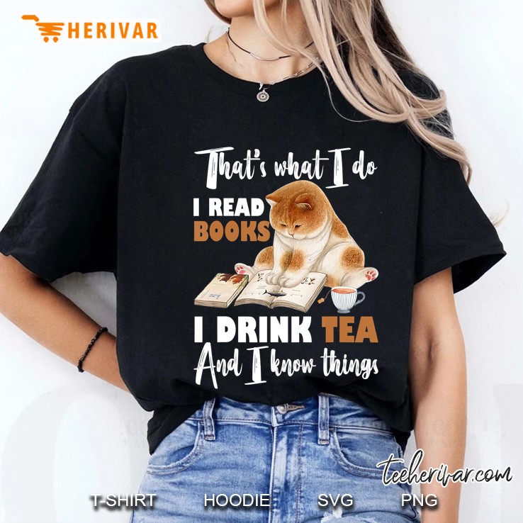 That's What I Do I Read Books Drink Tea And Know Things Hoodie