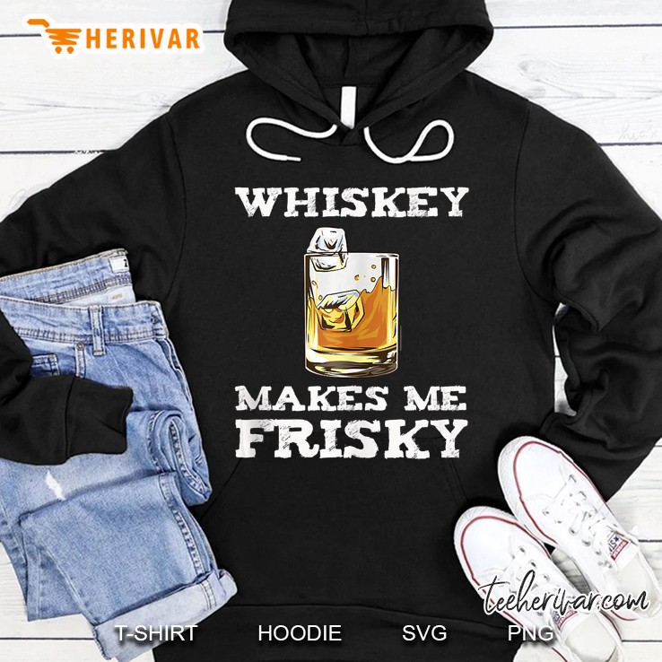 Whiskey Makes Me Frisky Tshirt Old Alcohol Drink Gift Tee Mugs