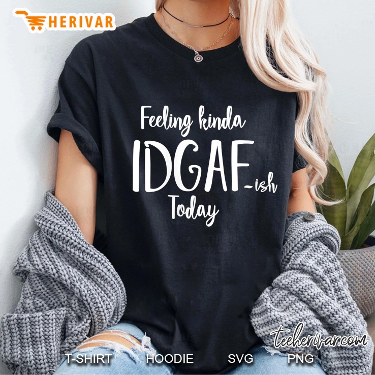 Womens Feeling Kinda Idgaf-Ish Today, Idgafish, Mom Valentine