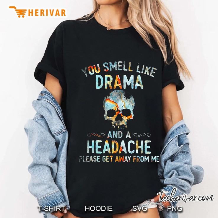 You Smell Like Drama And A Headache Hoodie