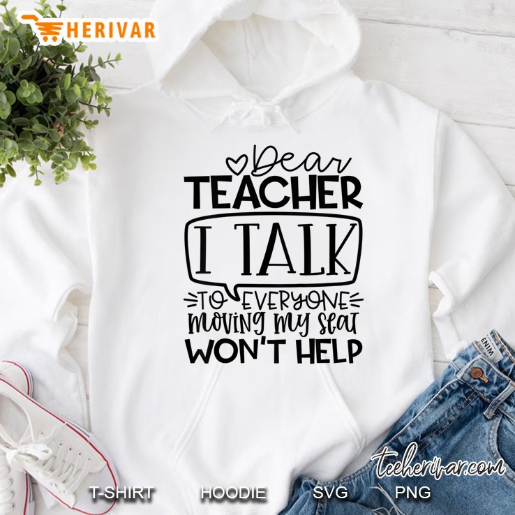 Kids Kids Dear Teacher I Talk To Everyone So Moving My Seat Gift Hoodie