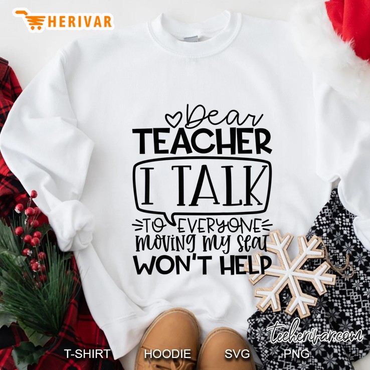 Kids Kids Dear Teacher I Talk To Everyone So Moving My Seat Gift Sweatshirt