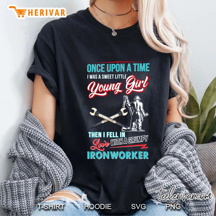 Once Upon A Time I Was A Sweet Little Young Girl Then I Feel In Love With A Grumpy Ironworker Ladies Tee