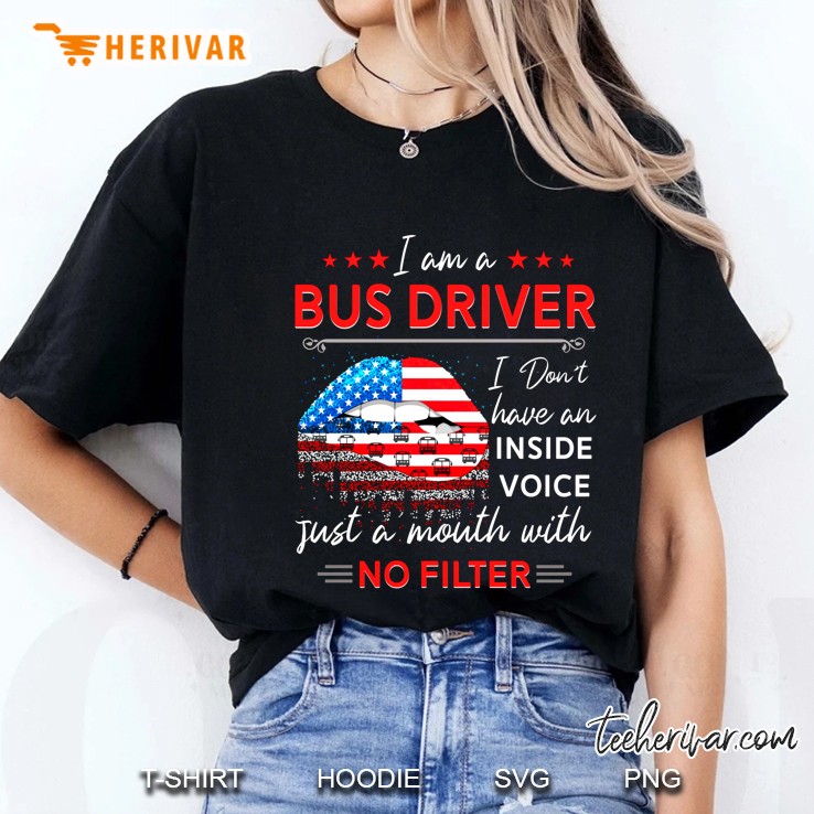 I Am A Bus Driver I Don’t Have An Inside Voice Just A Mouth With No Filter American Flag Lip Version Hoodie