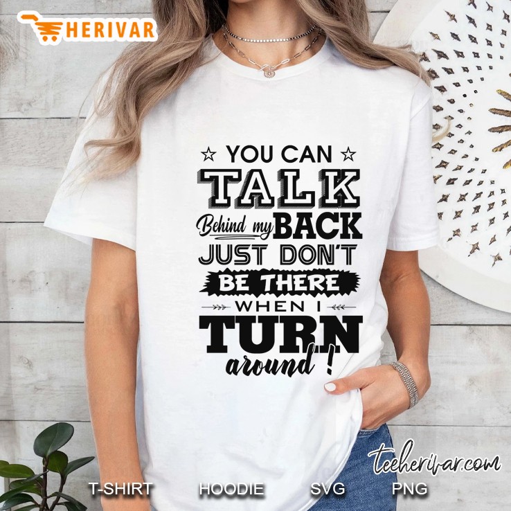 You Can Talk Behind My Back Just Don’t Be There When I Turn Around Version 2 Hoodie