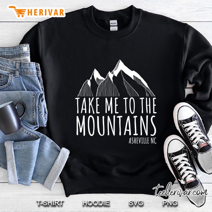 Asheville Nc Blue Ridge Hiking Take Me To The Mountains Gift Sweatshirt
